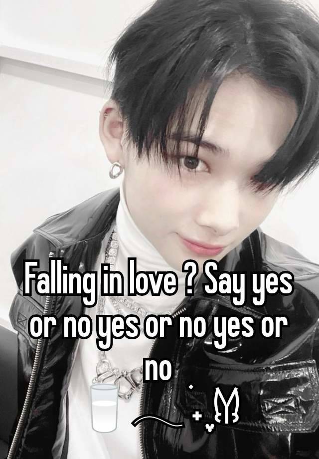 Falling in love ? Say yes or no yes or no yes or no
🥛𓂃 ࣪˖ ִֶָ𐀔