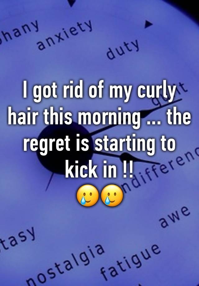 I got rid of my curly hair this morning ... the regret is starting to kick in !!
🥲🥲