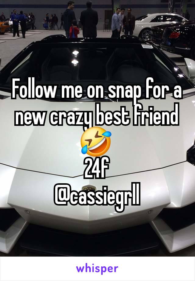 Follow me on snap for a new crazy best friend 🤣 
24f
@cassiegrll