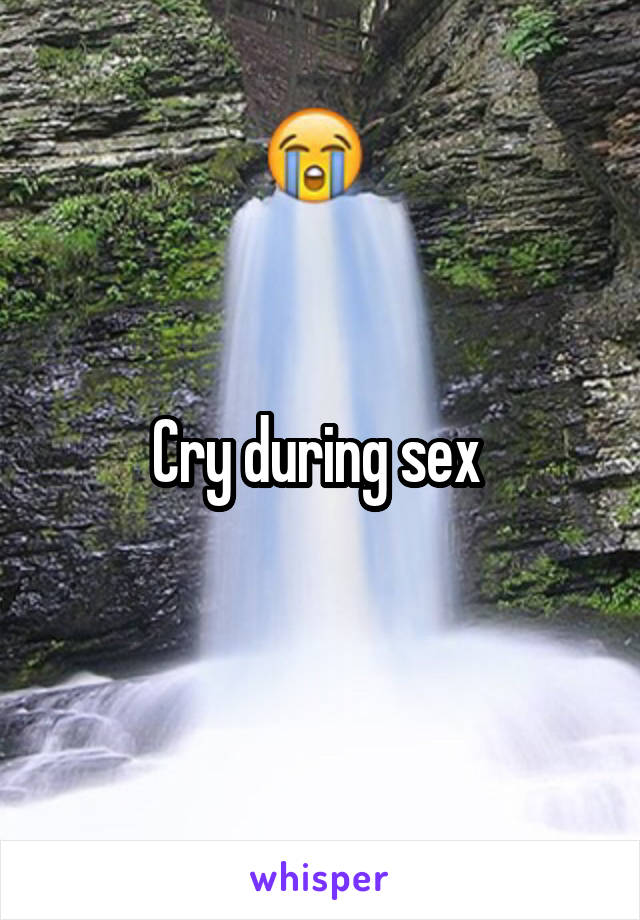 Cry during sex 