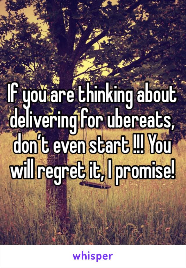 If you are thinking about delivering for ubereats, don’t even start !!! You will regret it, I promise!