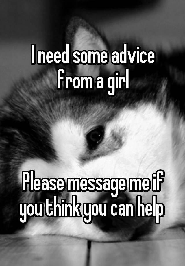 I need some advice from a girl



Please message me if you think you can help 