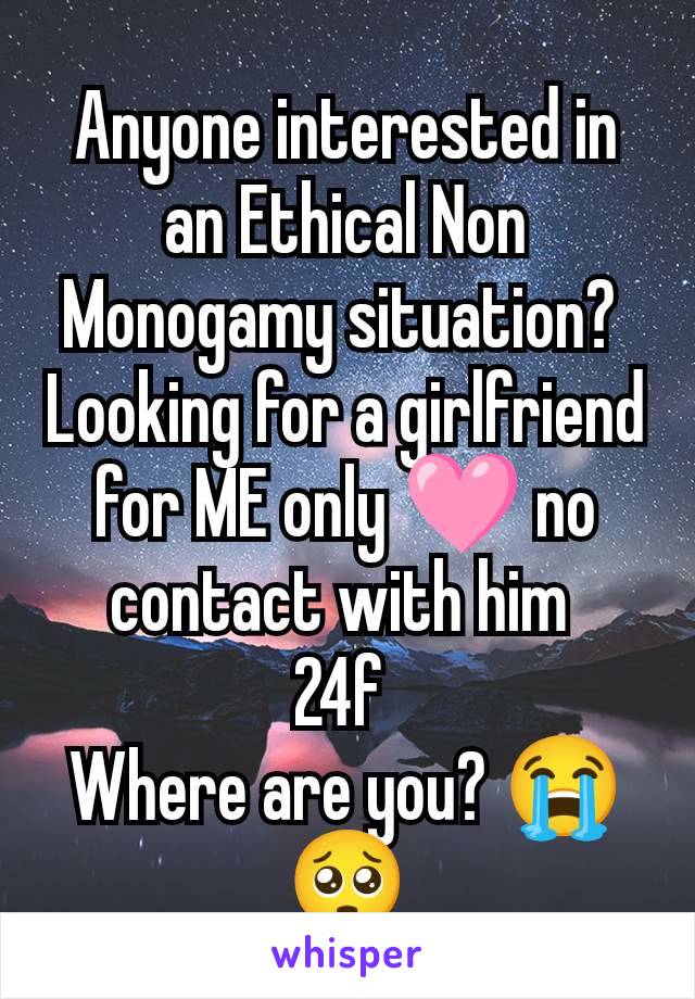 Anyone interested in an Ethical Non Monogamy situation? 
Looking for a girlfriend for ME only 🩷 no contact with him 
24f 
Where are you? 😭🥺