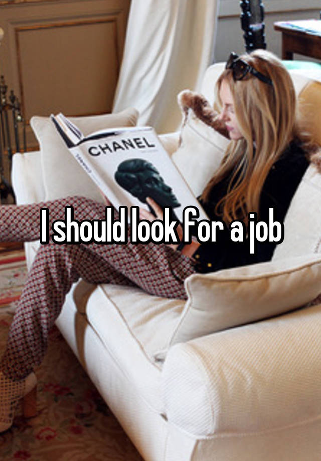 I should look for a job