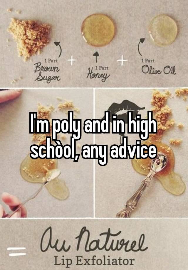 I'm poly and in high schòol, any advice