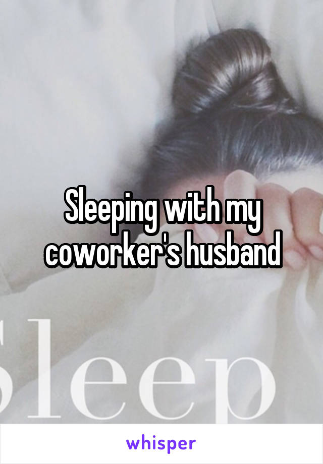 Sleeping with my coworker's husband