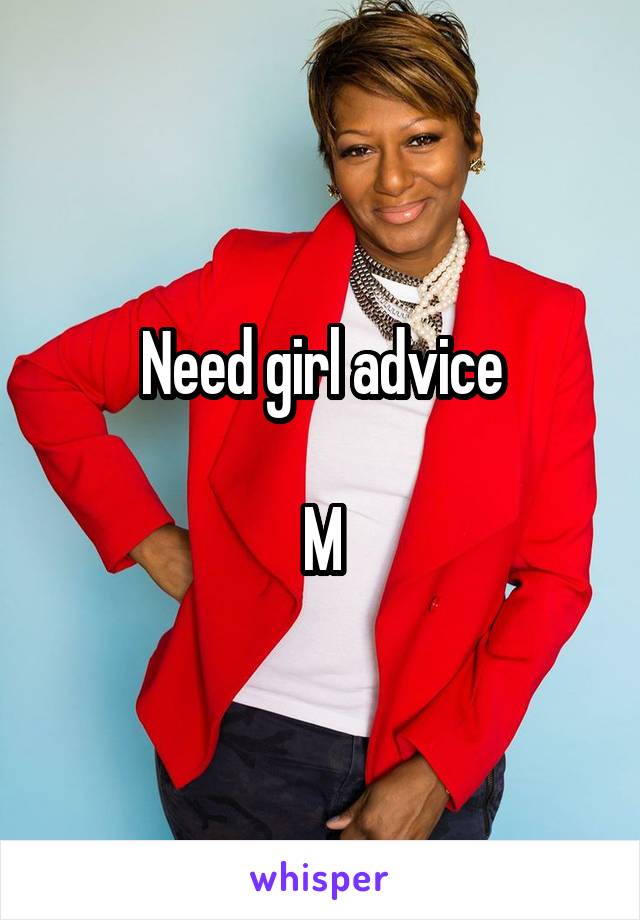 Need girl advice

M