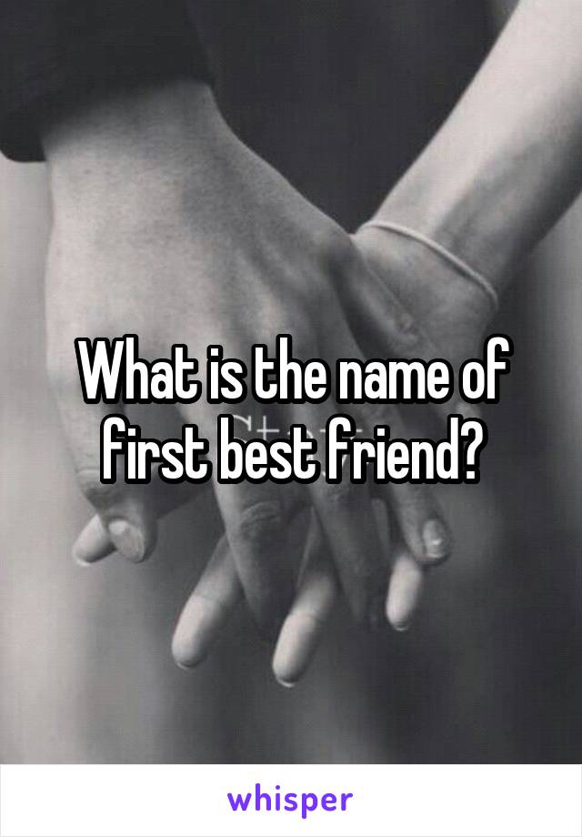 What is the name of first best friend?