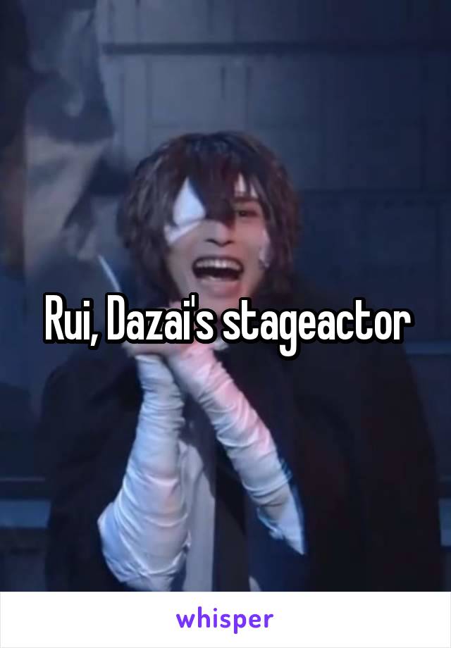 Rui, Dazai's stageactor