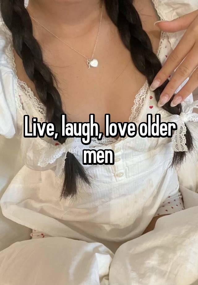 Live, laugh, love older men 