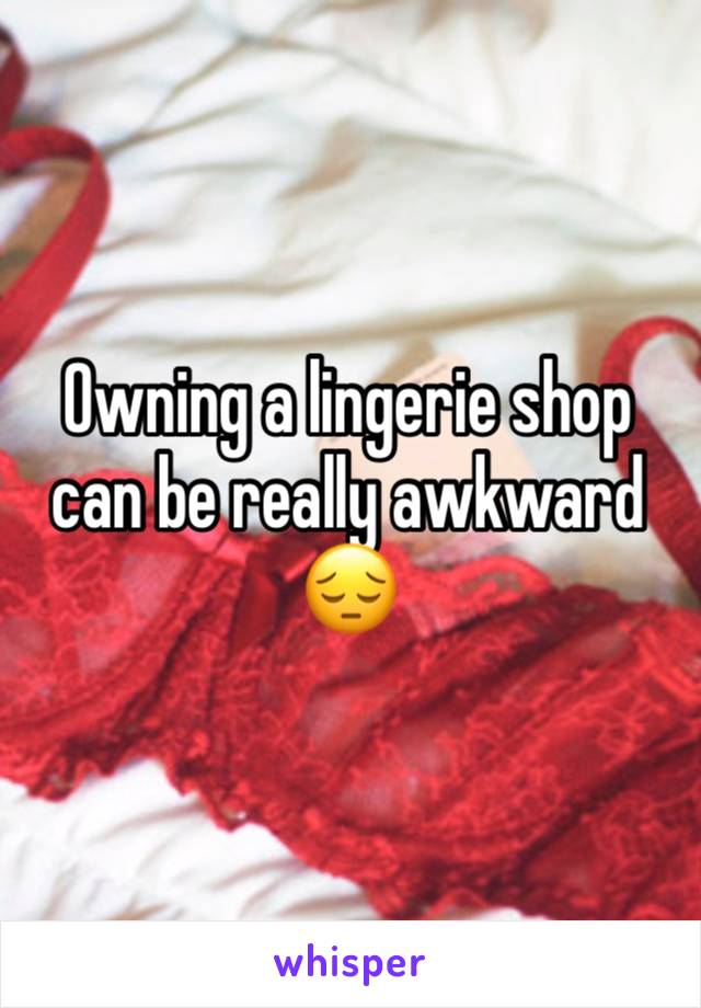 Owning a lingerie shop can be really awkward 😔