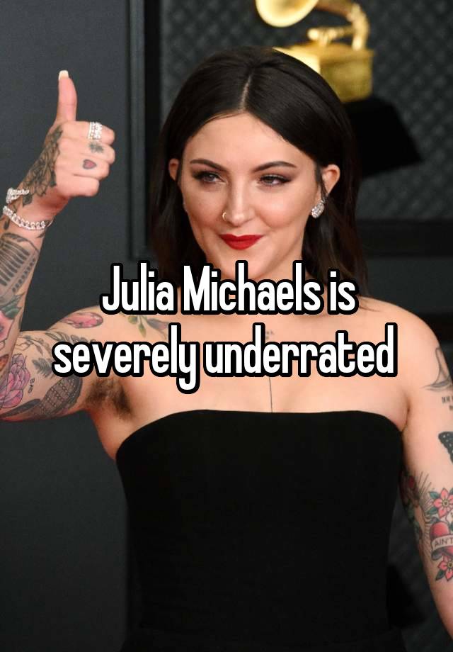 Julia Michaels is severely underrated 