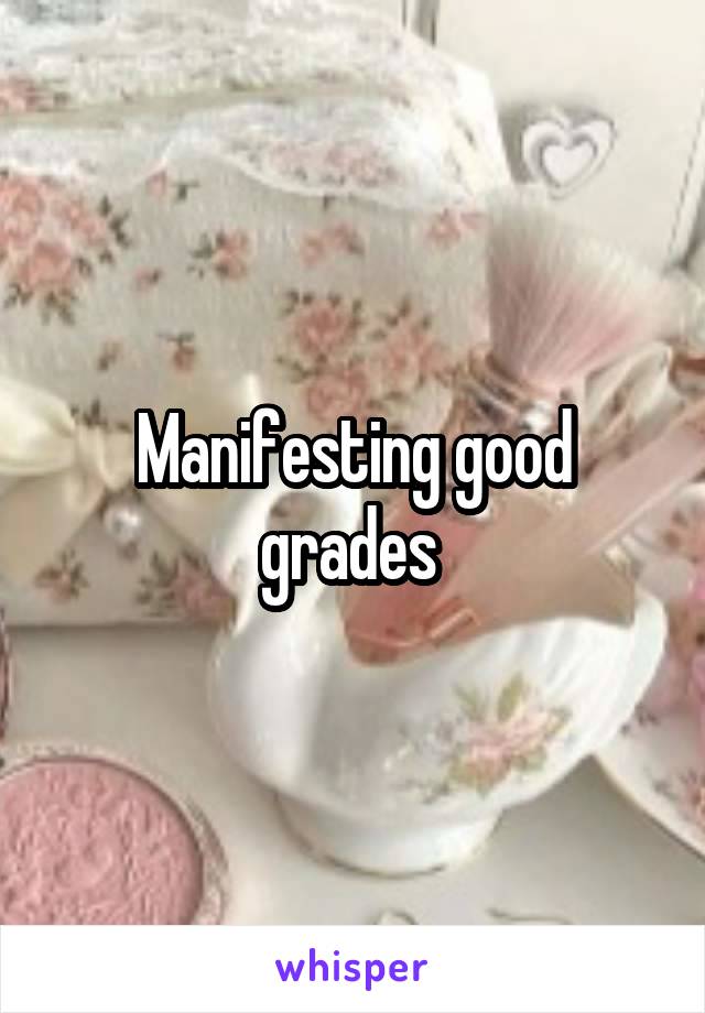 Manifesting good grades 