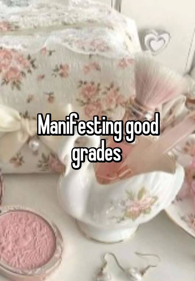 Manifesting good grades 