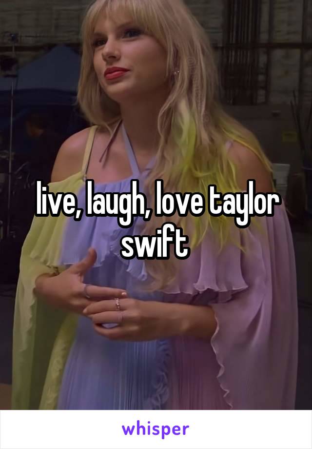 live, laugh, love taylor swift 