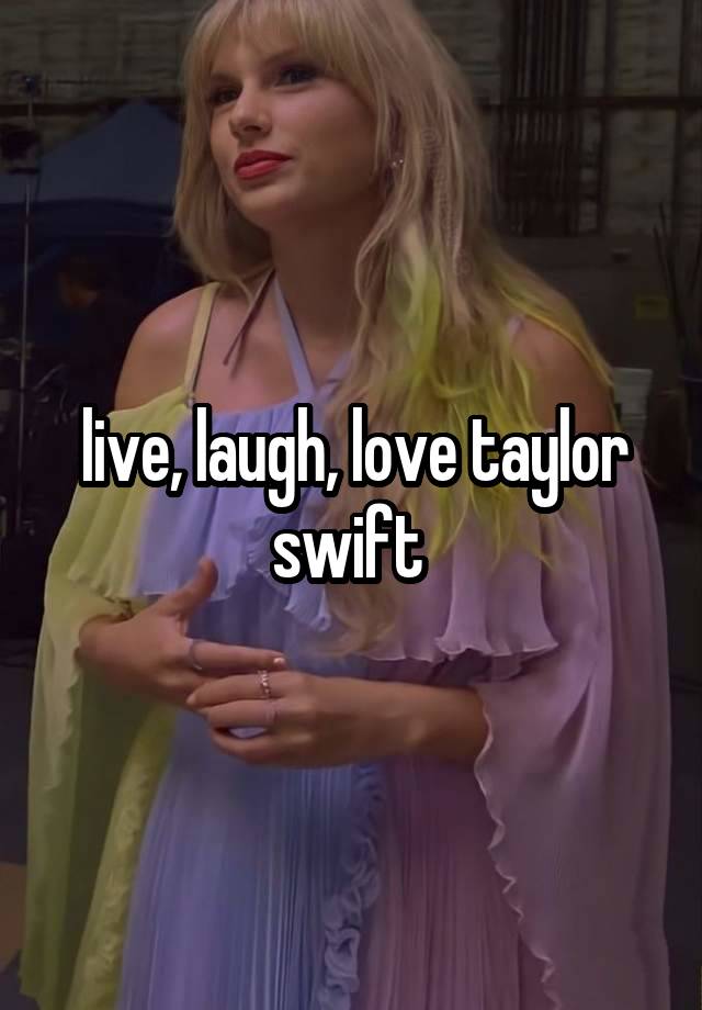 live, laugh, love taylor swift 