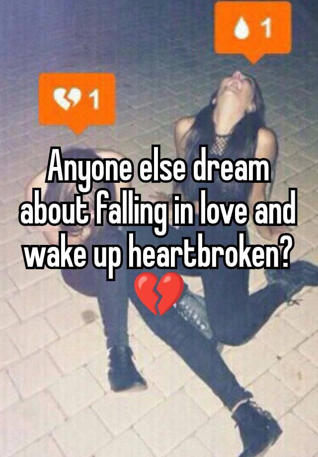 Anyone else dream about falling in love and wake up heartbroken?
💔