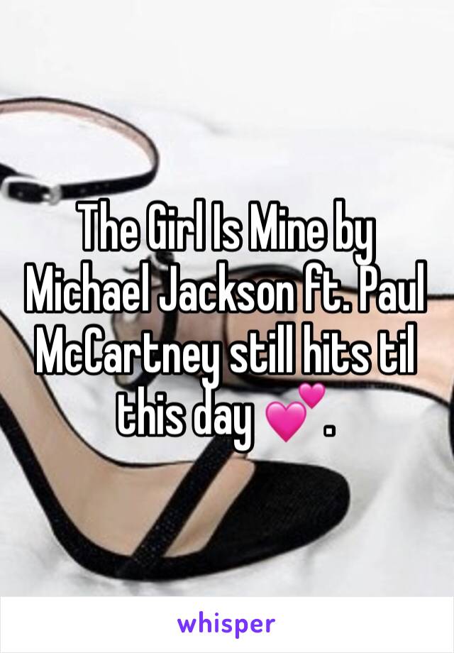 The Girl Is Mine by Michael Jackson ft. Paul McCartney still hits til this day 💕.