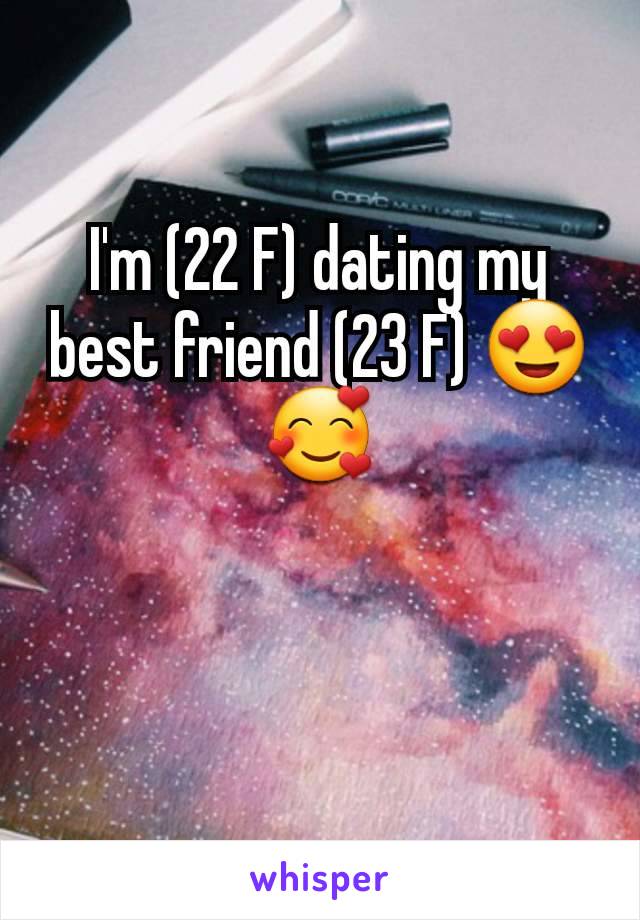 I'm (22 F) dating my best friend (23 F) 😍🥰