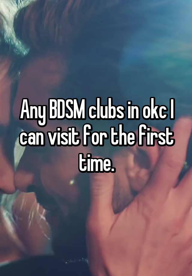 Any BDSM clubs in okc I can visit for the first time.