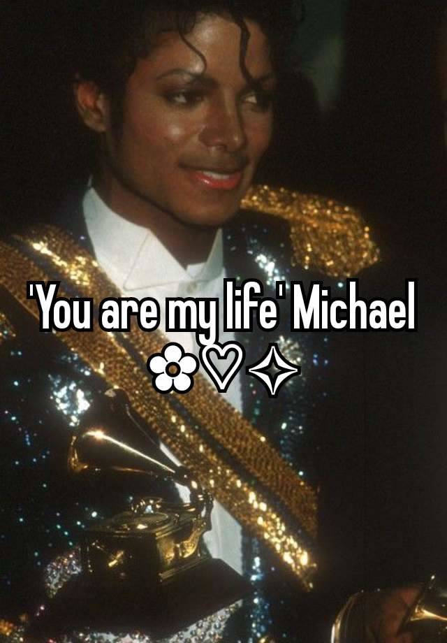 'You are my life' Michael ✿♡✧