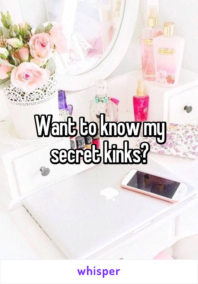 Want to know my secret kinks?