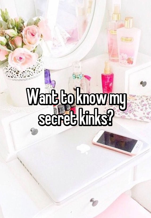 Want to know my secret kinks?