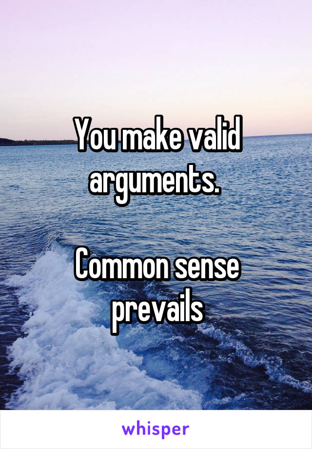 You make valid arguments. 

Common sense prevails