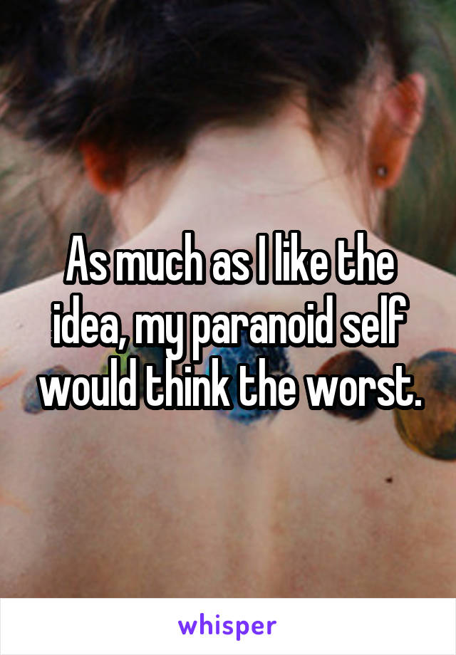 As much as I like the idea, my paranoid self would think the worst.