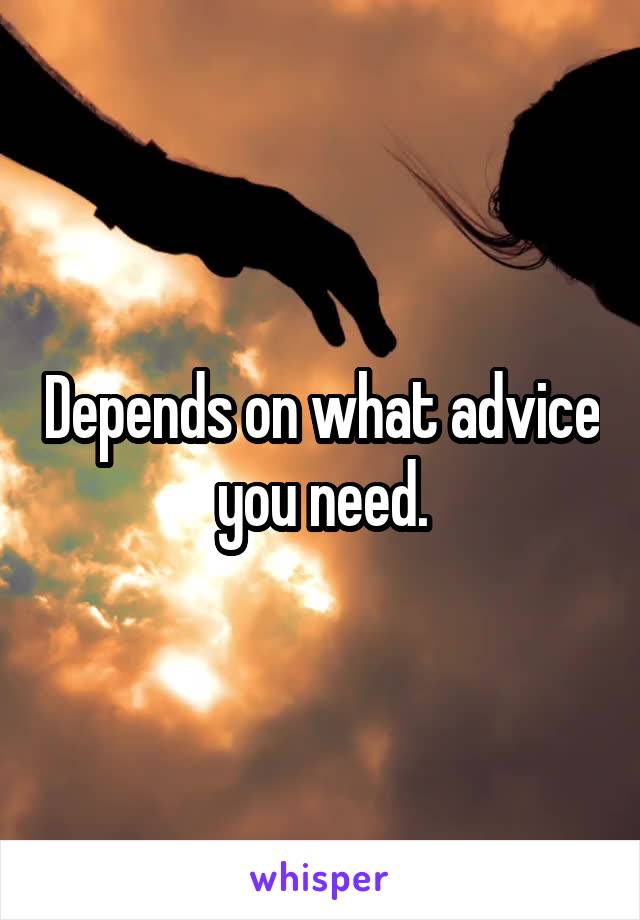 Depends on what advice you need.