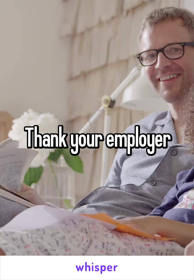 Thank your employer