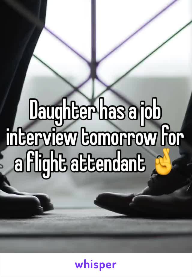 Daughter has a job interview tomorrow for a flight attendant 🤞