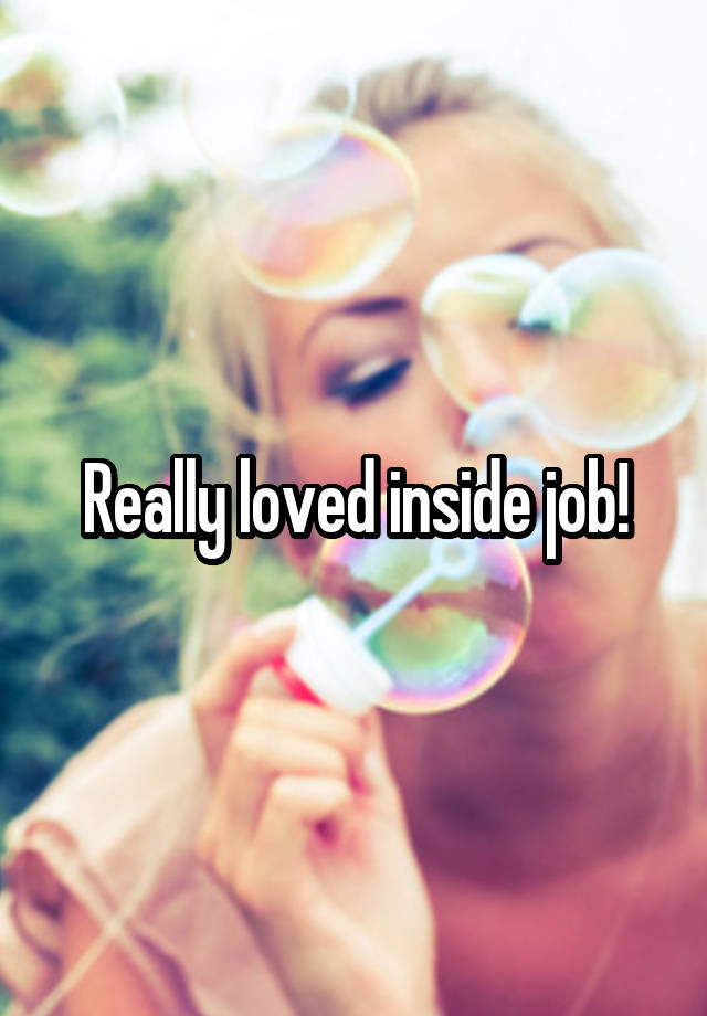 Really loved inside job!