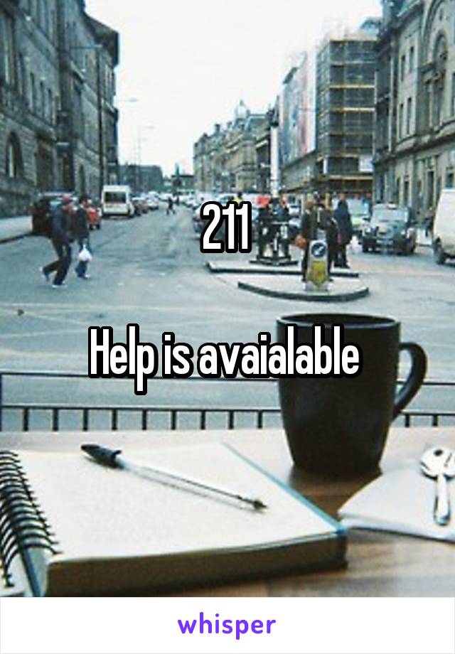 211 

Help is avaialable 
