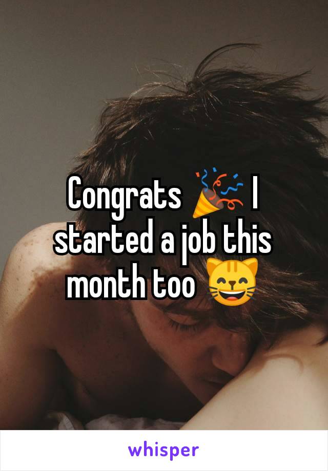 Congrats 🎉 I started a job this month too 😸