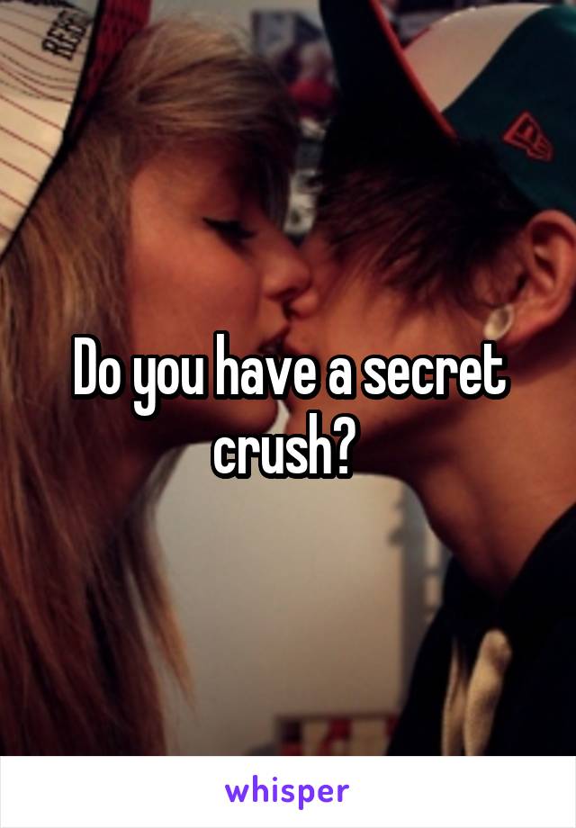 Do you have a secret crush? 