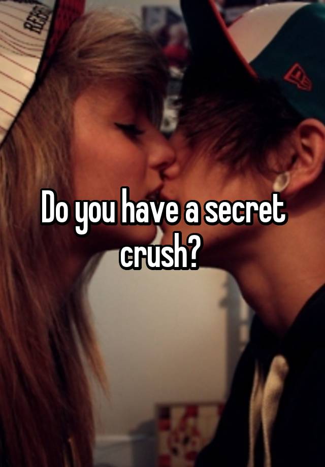 Do you have a secret crush? 