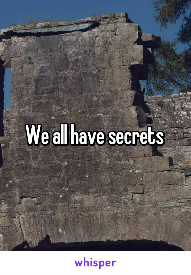 We all have secrets 