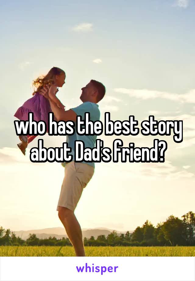 who has the best story about Dad's friend?