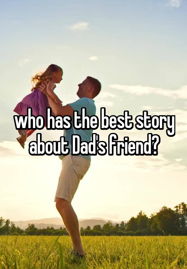 who has the best story about Dad's friend?