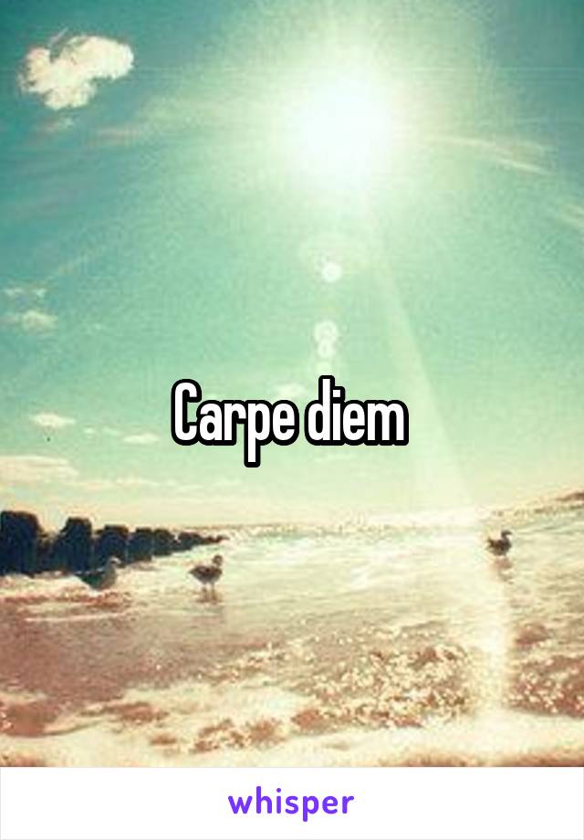 Carpe diem 