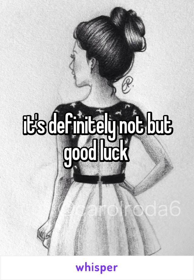 it's definitely not but good luck 