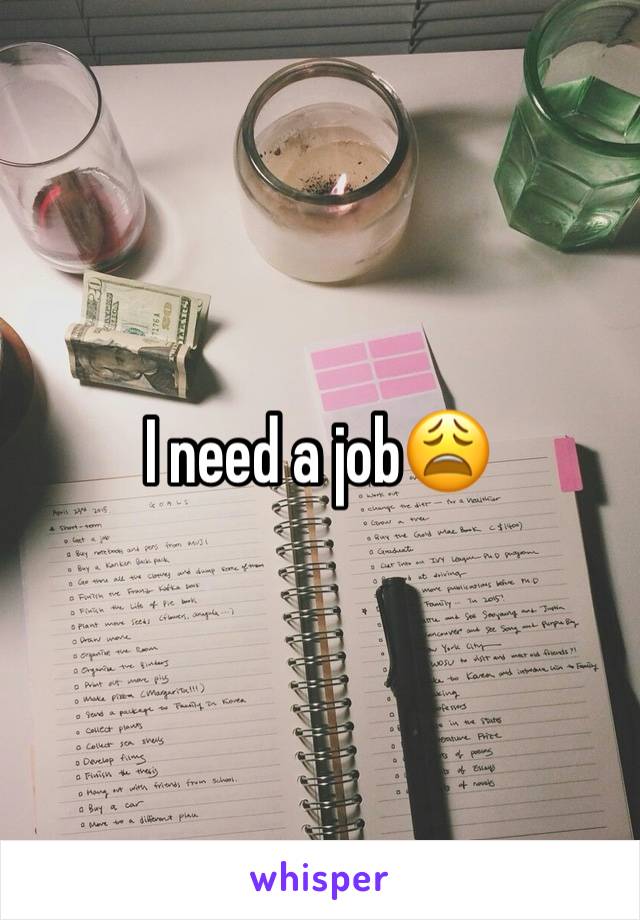 I need a job😩