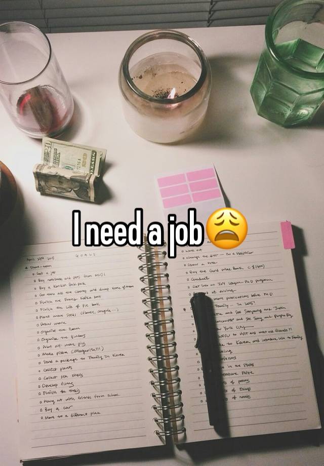 I need a job😩