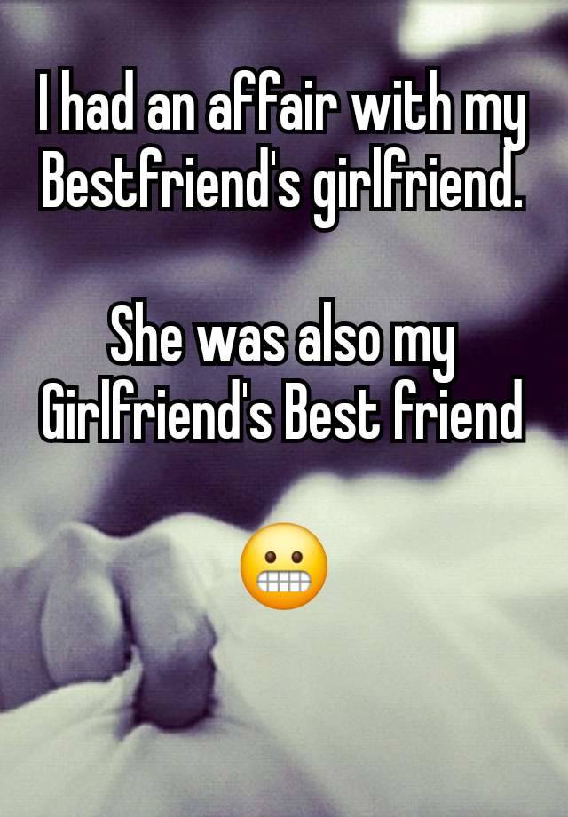 I had an affair with my Bestfriend's girlfriend.

She was also my Girlfriend's Best friend

😬

