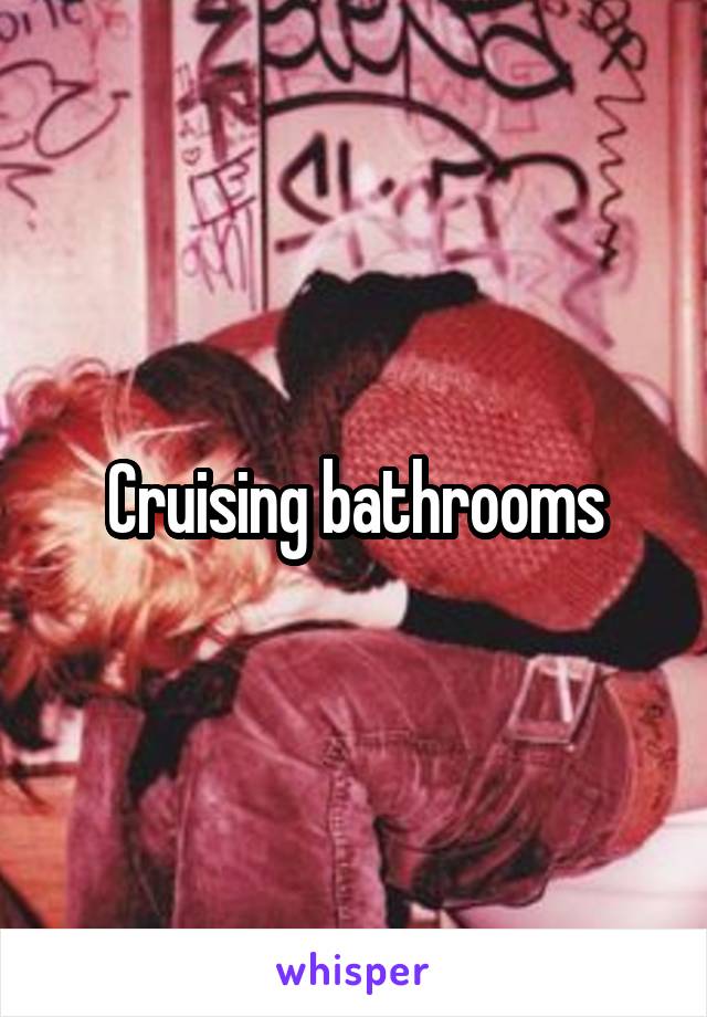 Cruising bathrooms