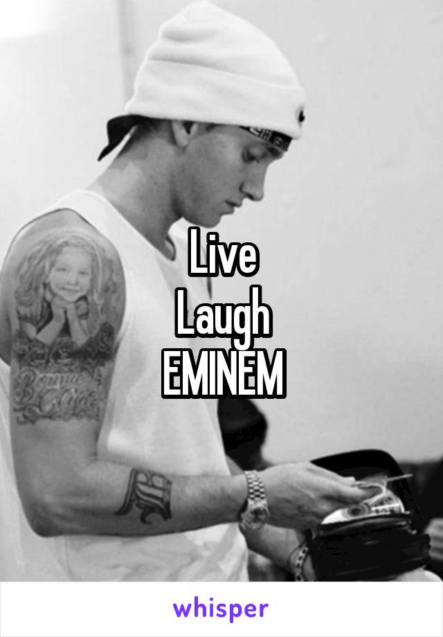 Live
Laugh
EMINEM