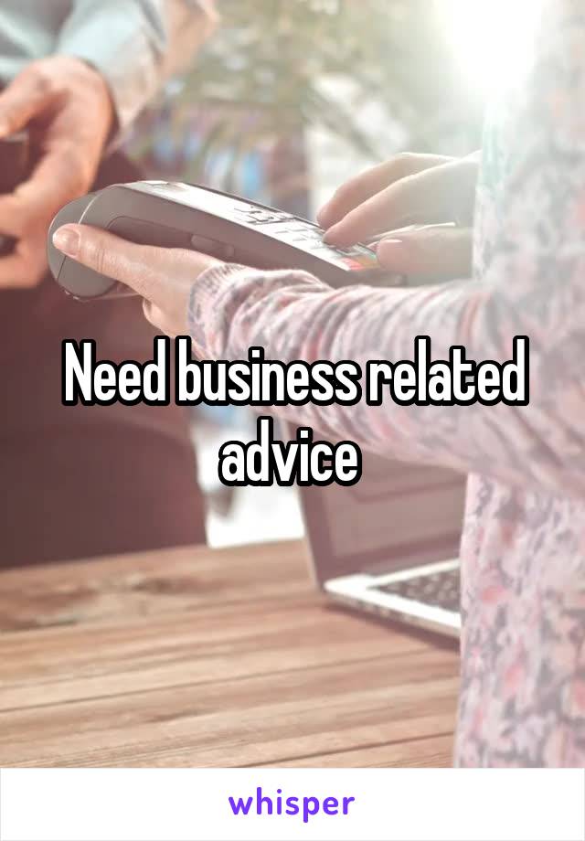 Need business related advice 