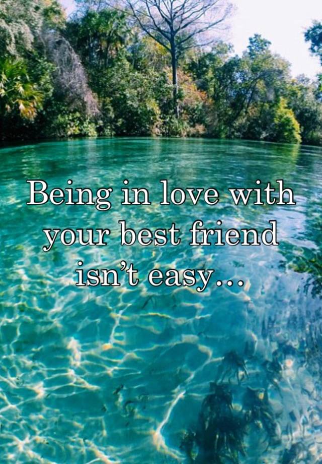 Being in love with your best friend isn’t easy…