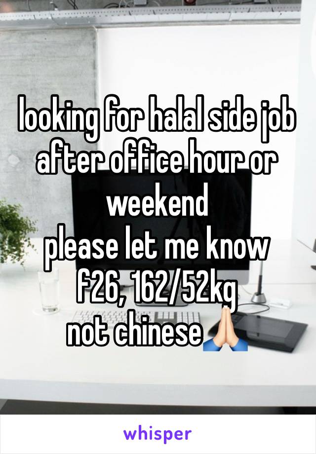 looking for halal side job
after office hour or weekend
please let me know
f26, 162/52kg
not chinese🙏🏻